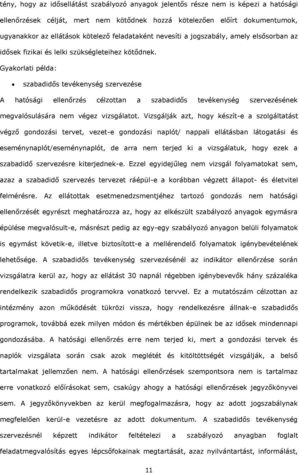 Gykorlti péld: szbdidős szervezése A htósági ellenőrzés célzottn szbdidős szervezésének megvlósulásár nem végez vizsgáltot.