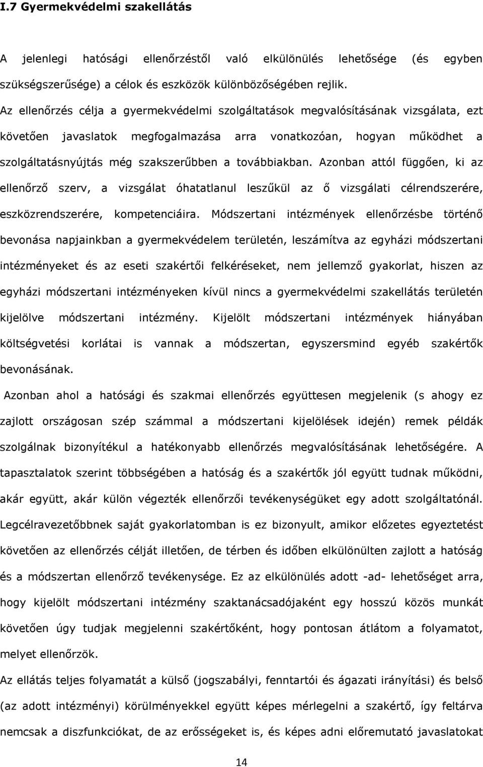 Azonbn ttól függően, ki z ellenőrző szerv, vizsgált óhttlnul leszűkül z ő vizsgálti célrendszerére, eszközrendszerére, kompetenciáir.
