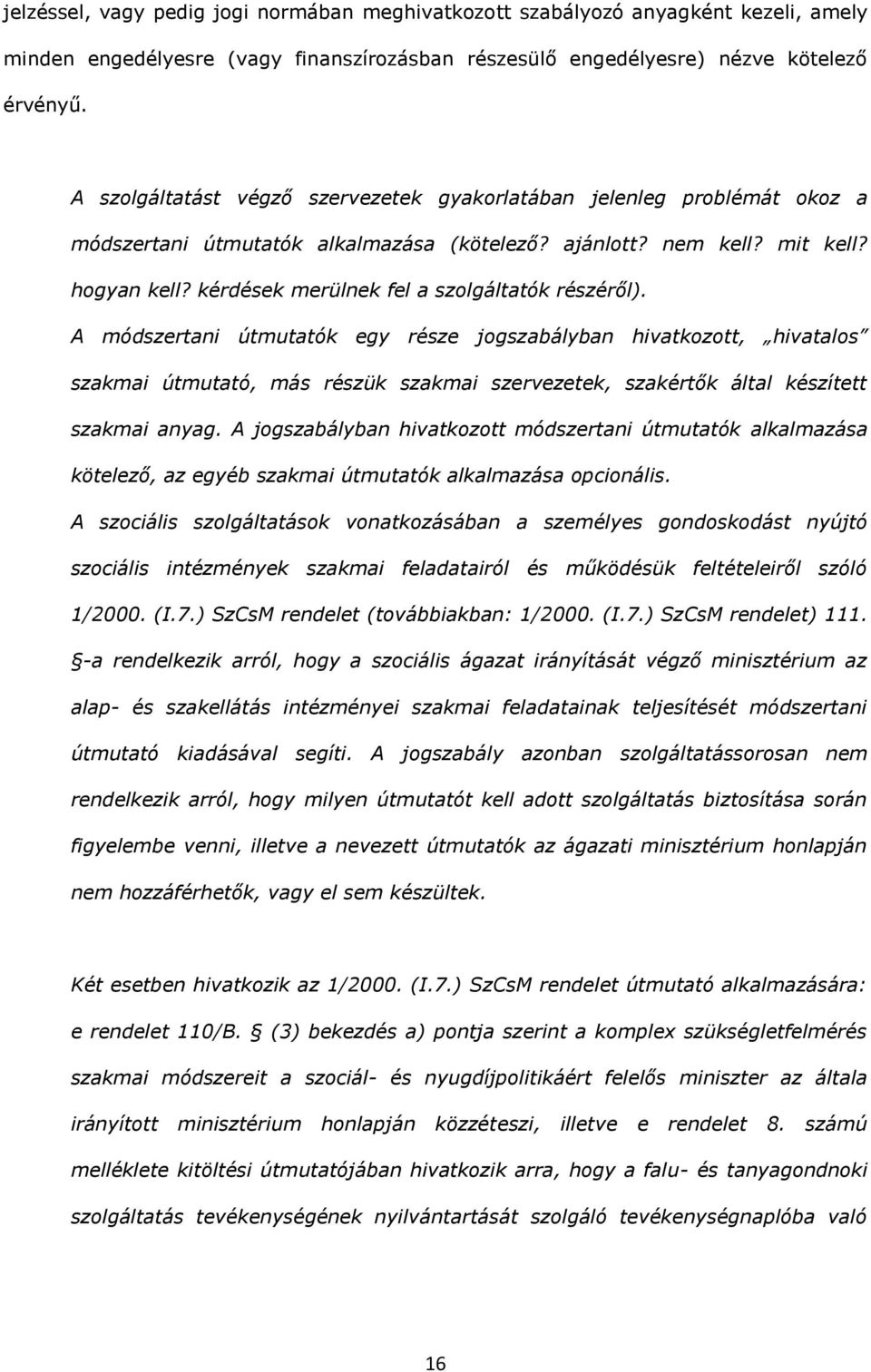 A módszertni útmuttók egy része jogszbálybn hivtkozott, hivtlos szkmi útmuttó, más részük szkmi szervezetek, szkértők áltl készített szkmi nyg.