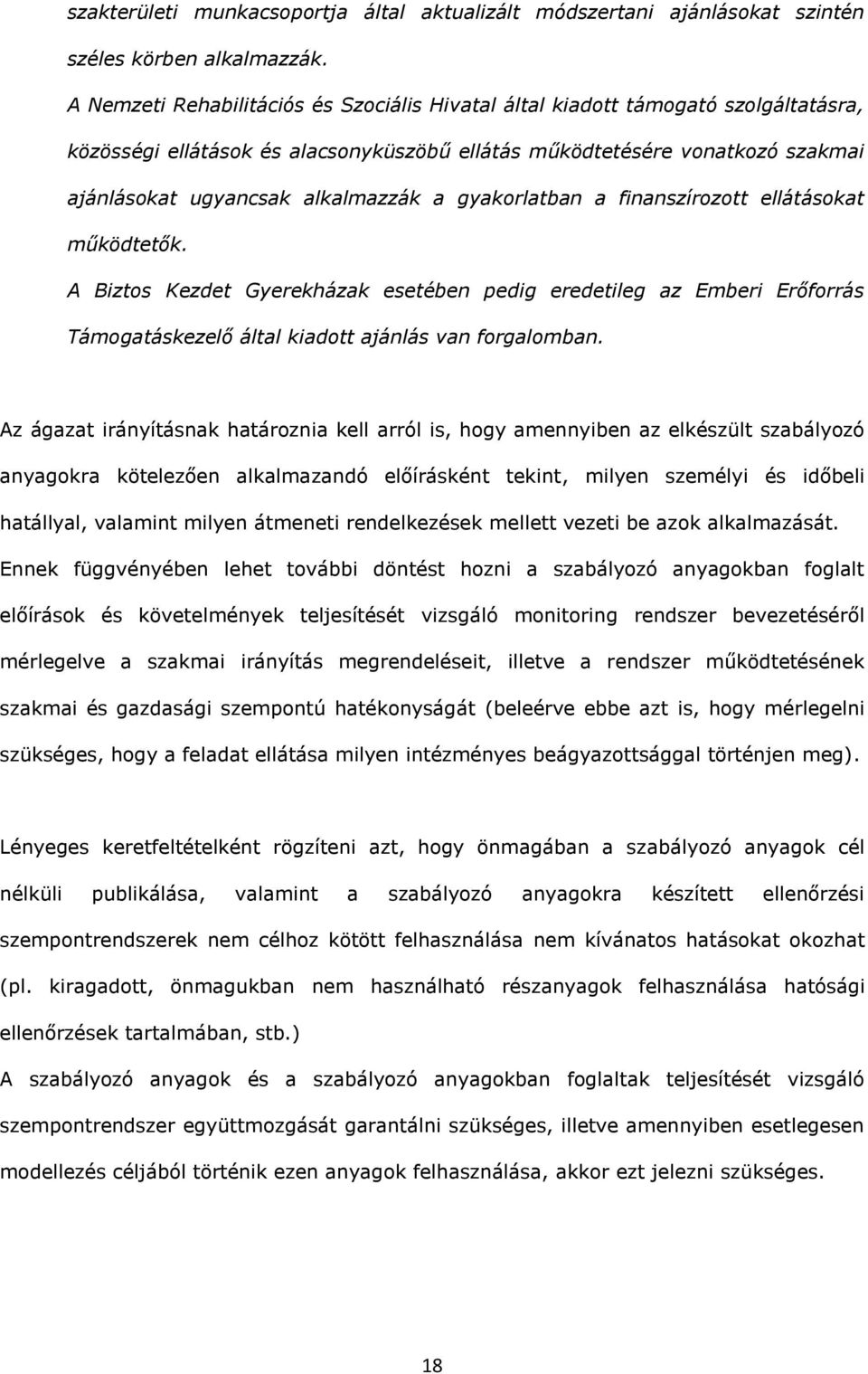 finnszírozott ellátásokt működtetők. A Biztos Kezdet Gyerekházk esetében pedig eredetileg z Emberi Erőforrás Támogtáskezelő áltl kidott jánlás vn forglombn.