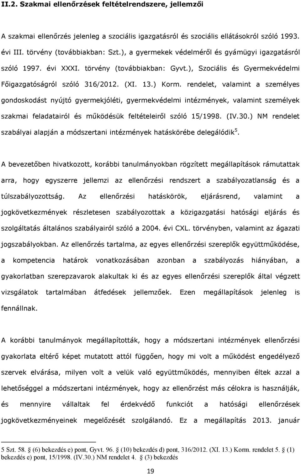 rendelet, vlmint személyes gondoskodást nyújtó gyermekjóléti, gyermekvédelmi intézmények, vlmint személyek szkmi feldtiról és működésük feltételeiről szóló 15/1998. (IV.30.
