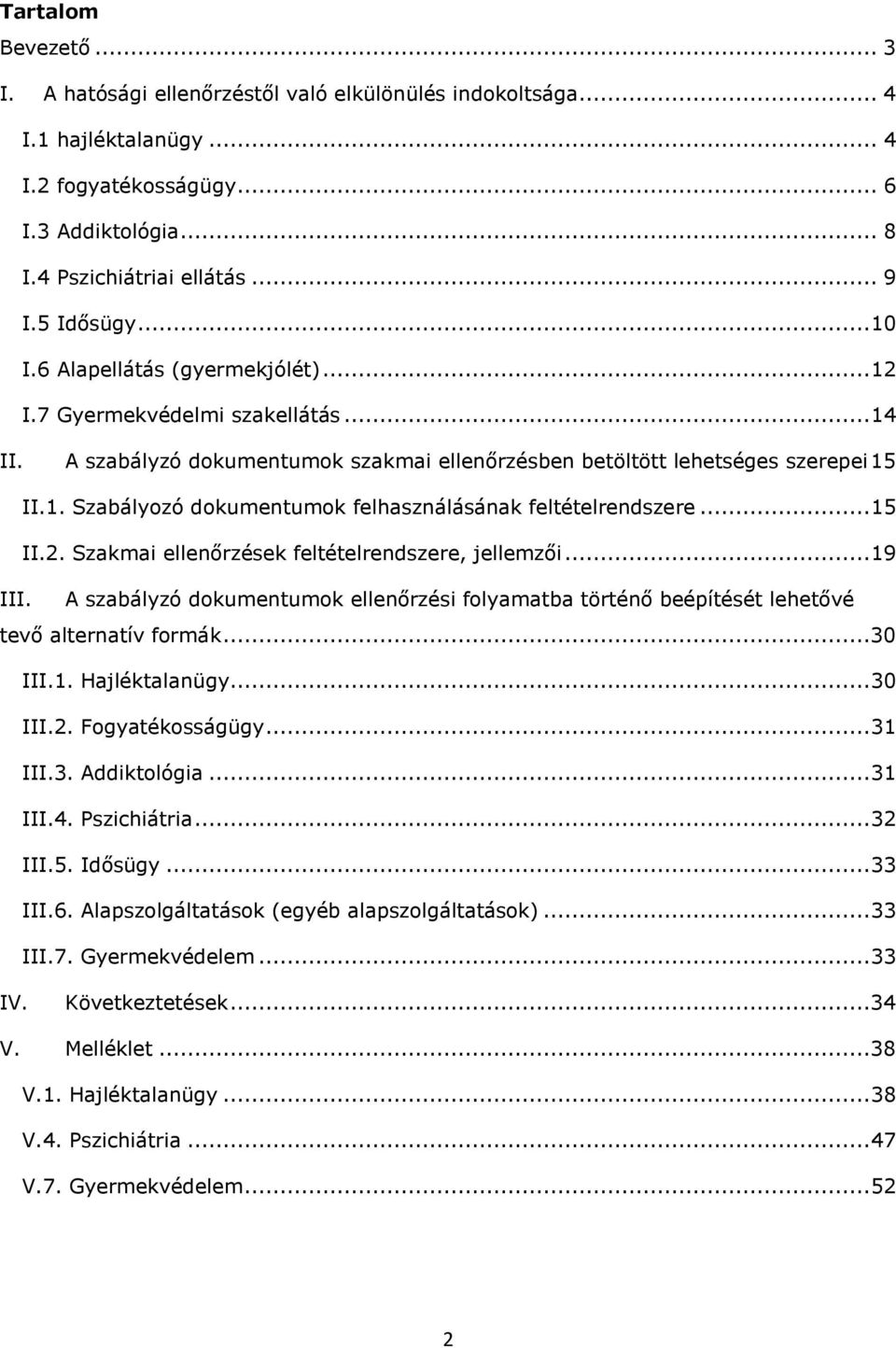 Szbályozó dokumentumok felhsználásánk feltételrendszere... 15 II.2. Szkmi ellenőrzések feltételrendszere, jellemzői... 19 III.