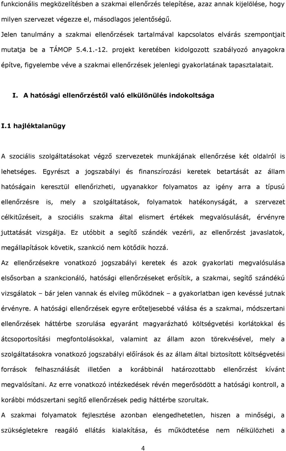projekt keretében kidolgozott szbályozó nygokr építve, figyelembe véve szkmi ellenőrzések jelenlegi gykorltánk tpsztltit. I. A htósági ellenőrzéstől vló elkülönülés indokoltság I.
