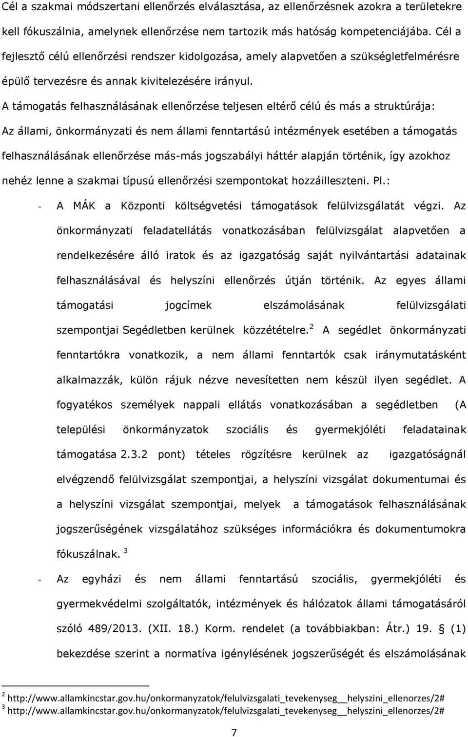 A támogtás felhsználásánk ellenőrzése teljesen eltérő célú és más struktúráj: Az állmi, önkormányzti és nem állmi fenntrtású intézmények esetében támogtás felhsználásánk ellenőrzése más-más