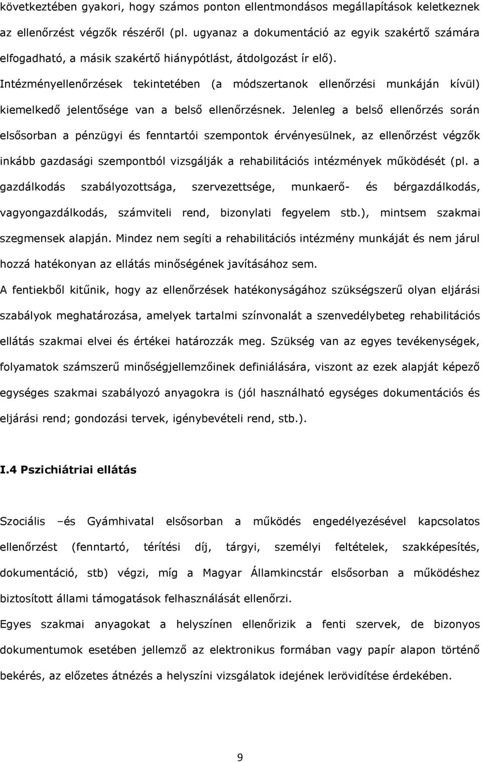 Intézményellenőrzések tekintetében ( módszertnok ellenőrzési munkáján kívül) kiemelkedő jelentősége vn belső ellenőrzésnek.