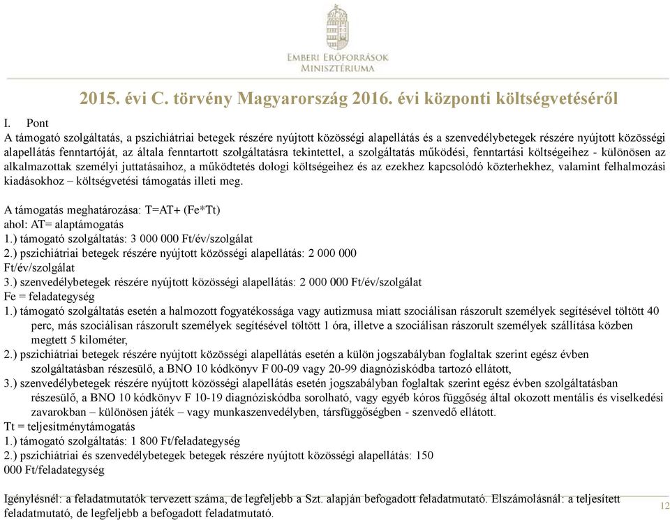 szolgáltatásra tekintettel, a szolgáltatás működési, fenntartási költségeihez - különösen az alkalmazottak személyi juttatásaihoz, a működtetés dologi költségeihez és az ezekhez kapcsolódó