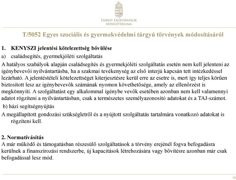 igénybevevői nyilvántartásba, ha a szakmai tevékenység az első interjú kapcsán tett intézkedéssel lezárható.