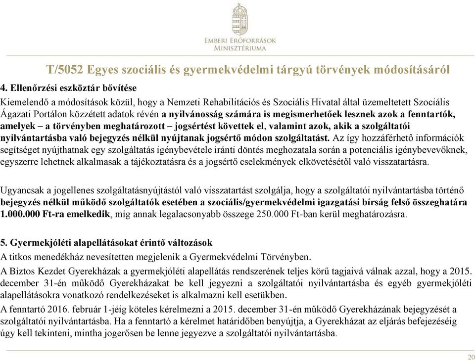 számára is megismerhetőek lesznek azok a fenntartók, amelyek a törvényben meghatározott jogsértést követtek el, valamint azok, akik a szolgáltatói nyilvántartásba való bejegyzés nélkül nyújtanak