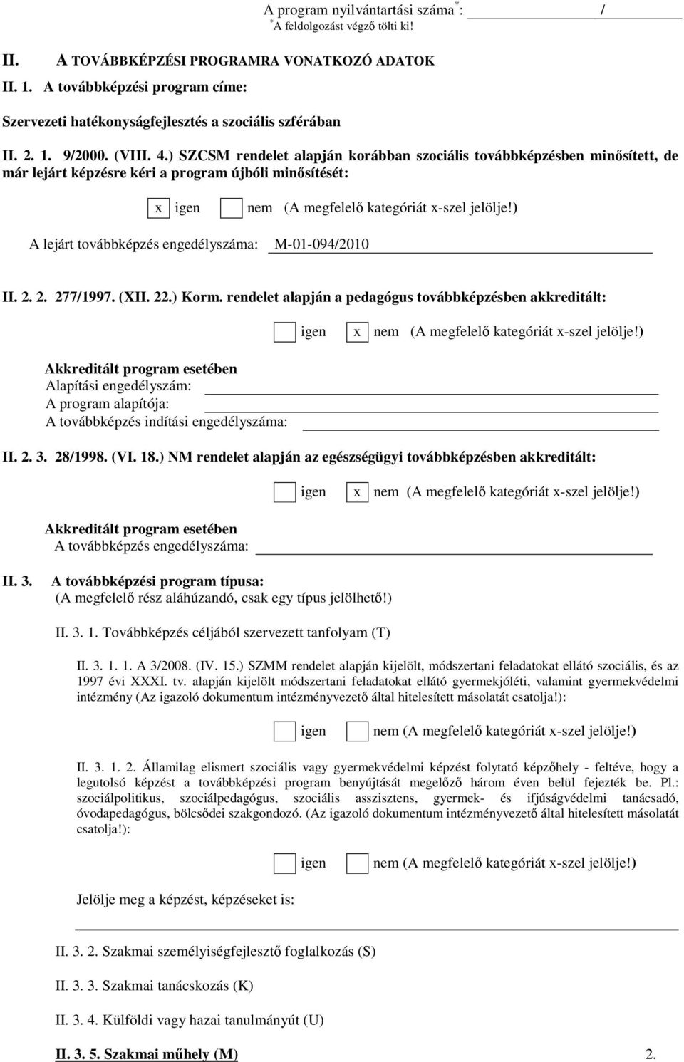 ) A lejárt továbbképzés engedélyszáma: M-01-094/2010 II. 2. 2. 277/1997. (XII. 22.) Korm. rendelet alapján a pedagógus továbbképzésben akkreditált: igen x nem (A megfelelı kategóriát x-szel jelölje!