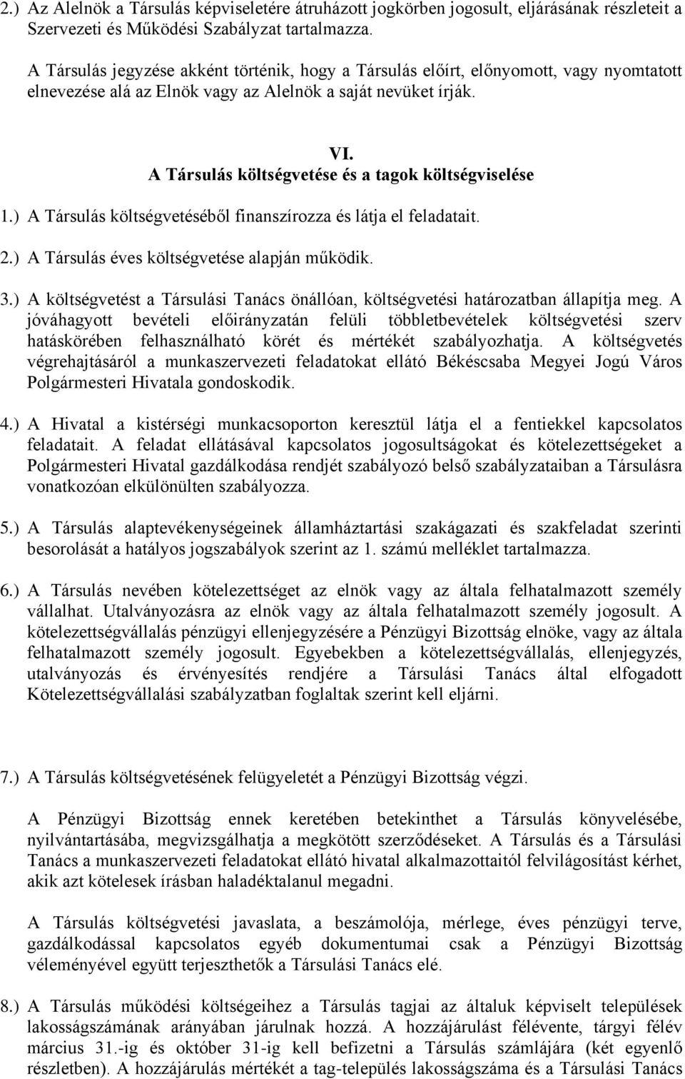 A Társulás költségvetése és a tagok költségviselése 1.) A Társulás költségvetéséből finanszírozza és látja el feladatait. 2.) A Társulás éves költségvetése alapján működik. 3.