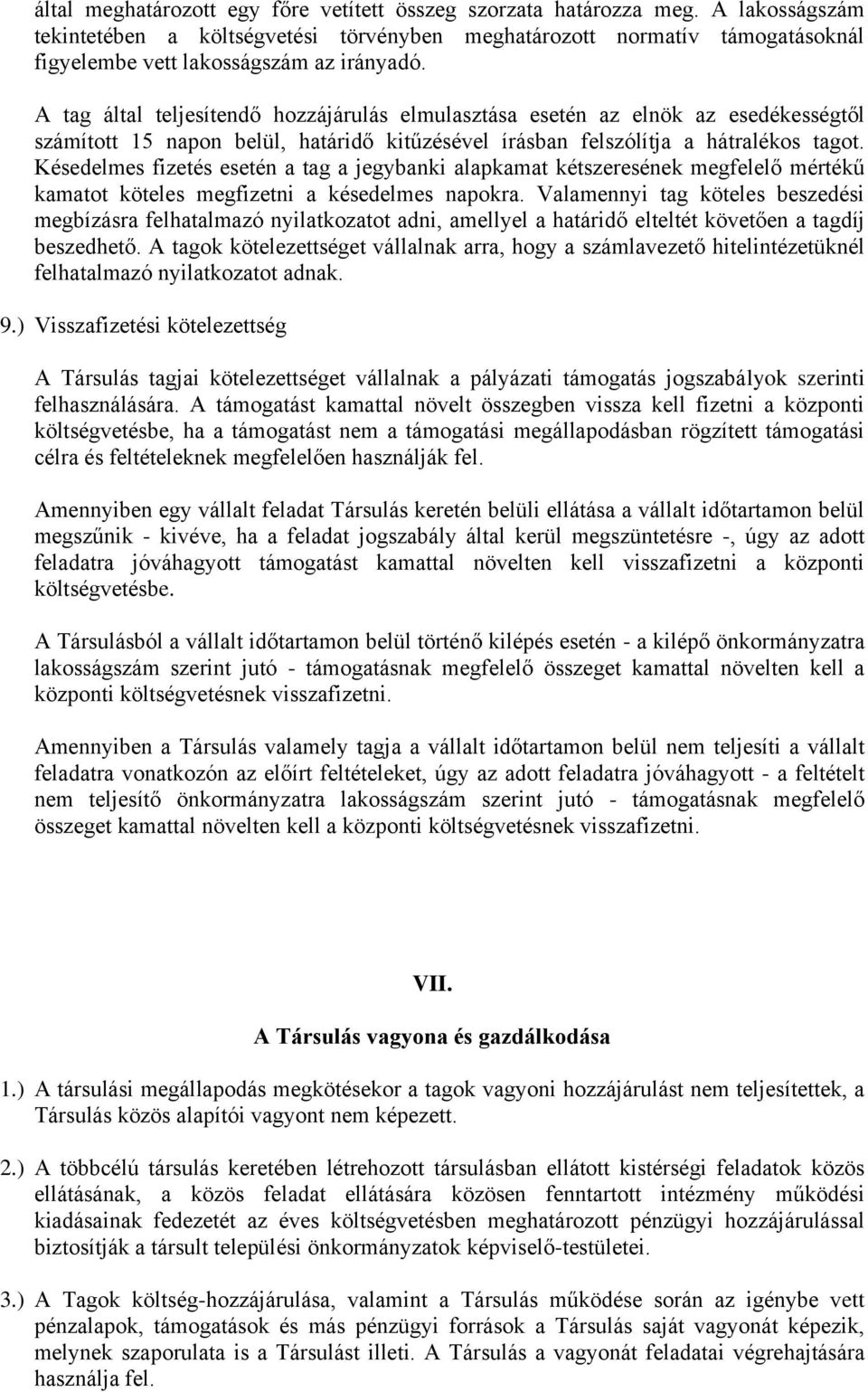 A tag által teljesítendő hozzájárulás elmulasztása esetén az elnök az esedékességtől számított 15 napon belül, határidő kitűzésével írásban felszólítja a hátralékos tagot.