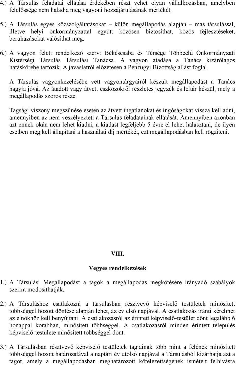 ) A vagyon felett rendelkező szerv: Békéscsaba és Térsége Többcélú Önkormányzati Kistérségi Társulás Társulási Tanácsa. A vagyon átadása a Tanács kizárólagos hatáskörébe tartozik.