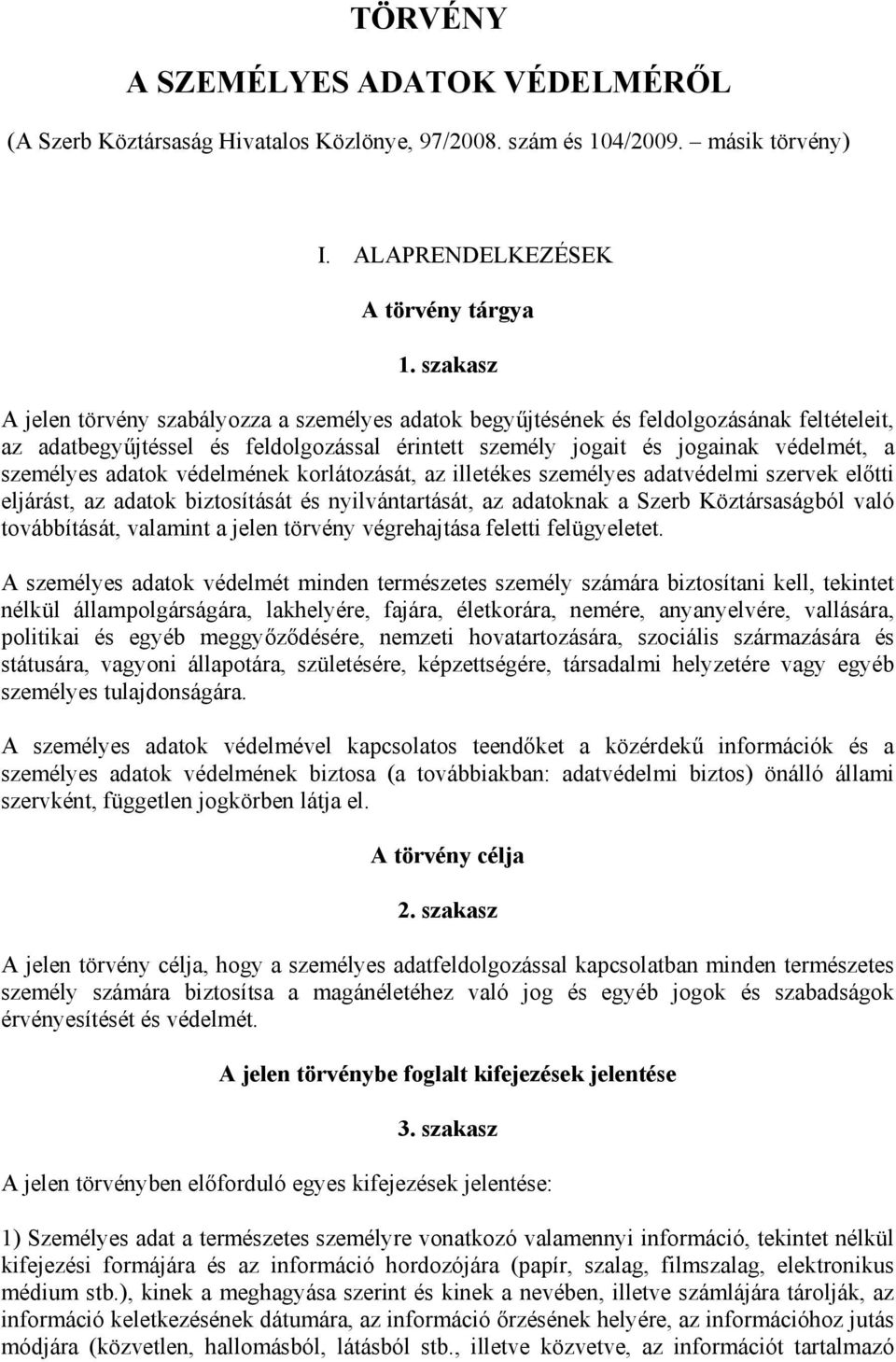 adatok védelmének korlátozását, az illetékes személyes adatvédelmi szervek előtti eljárást, az adatok biztosítását és nyilvántartását, az adatoknak a Szerb Köztársaságból való továbbítását, valamint