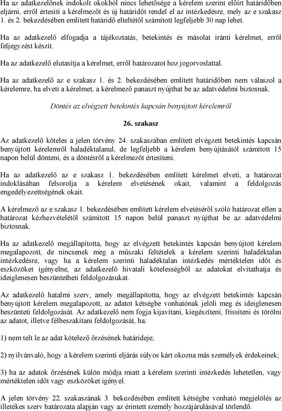 Ha az adatkezelő elutasítja a kérelmet, erről határozatot hoz jogorvoslattal. Ha az adatkezelő az e szakasz 1. és 2.