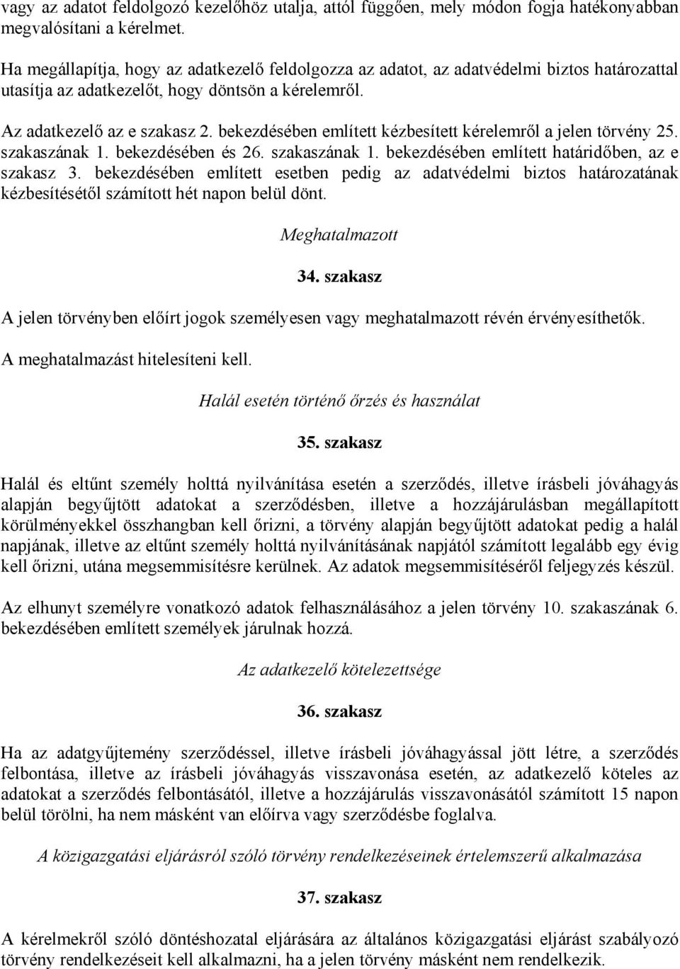 bekezdésében említett kézbesített kérelemről a jelen törvény 25. szakaszának 1. bekezdésében és 26. szakaszának 1. bekezdésében említett határidőben, az e szakasz 3.