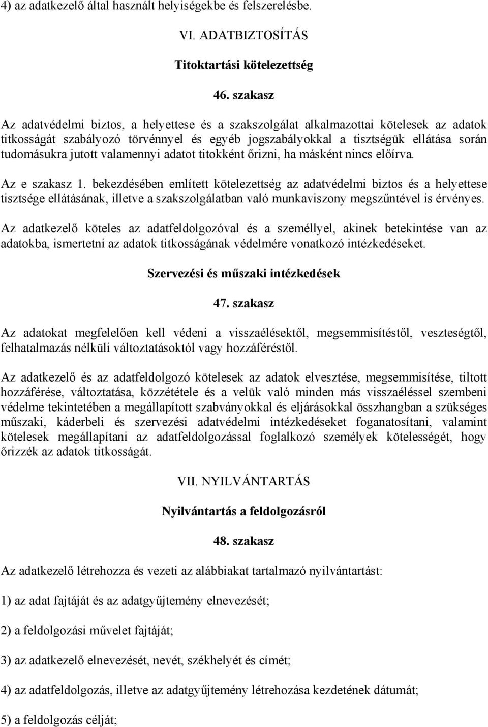 jutott valamennyi adatot titokként őrizni, ha másként nincs előírva. Az e szakasz 1.