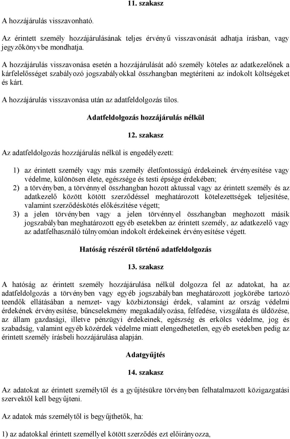 A hozzájárulás visszavonása után az adatfeldolgozás tilos. Adatfeldolgozás hozzájárulás nélkül 12.