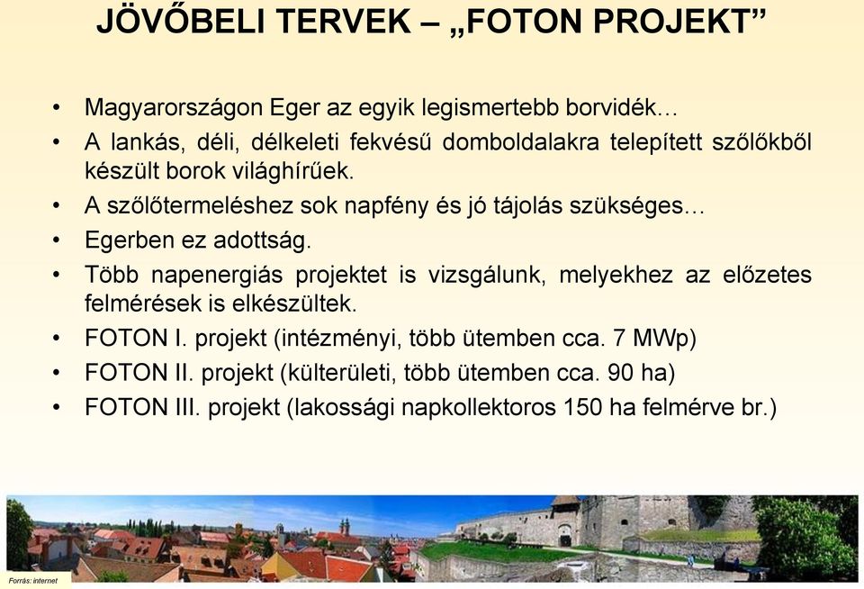 Több napenergiás projektet is vizsgálunk, melyekhez az előzetes felmérések is elkészültek. FOTON I.