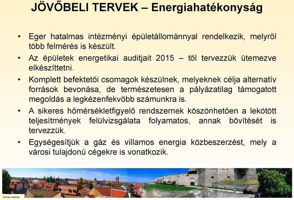 Komplett befektetői csomagok készülnek, melyeknek célja alternatív források bevonása, de természetesen a pályázatilag támogatott megoldás a