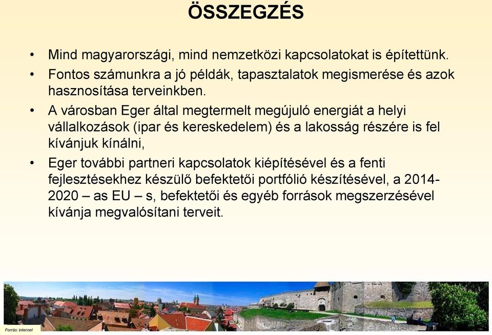 A városban Eger által megtermelt megújuló energiát a helyi vállalkozások (ipar és kereskedelem) és a lakosság részére is fel