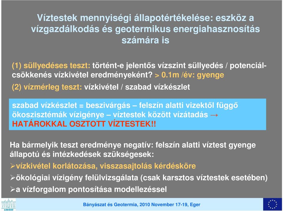 1m /év: gyenge (2) vízmérleg teszt: vízkivétel / szabad vízkészlet szabad vízkészlet = beszivárgás felszín alatti vizektől függő ökoszisztémák vízigénye víztestek között