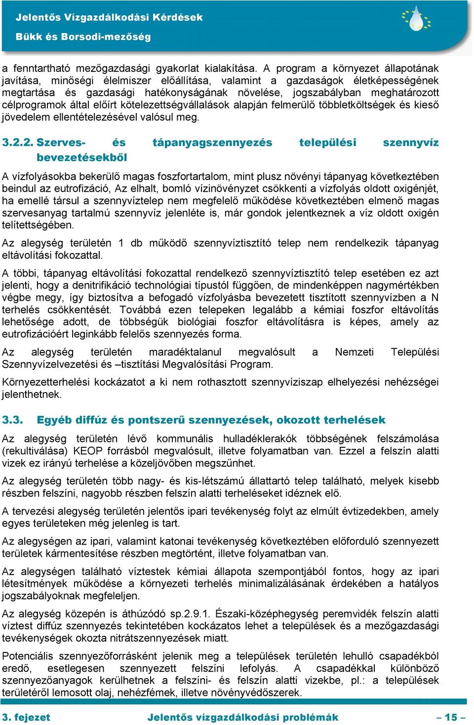 célprogramok által előírt kötelezettségvállalások alapján felmerülő többletköltségek és kieső jövedelem ellentételezésével valósul meg. 3.2.