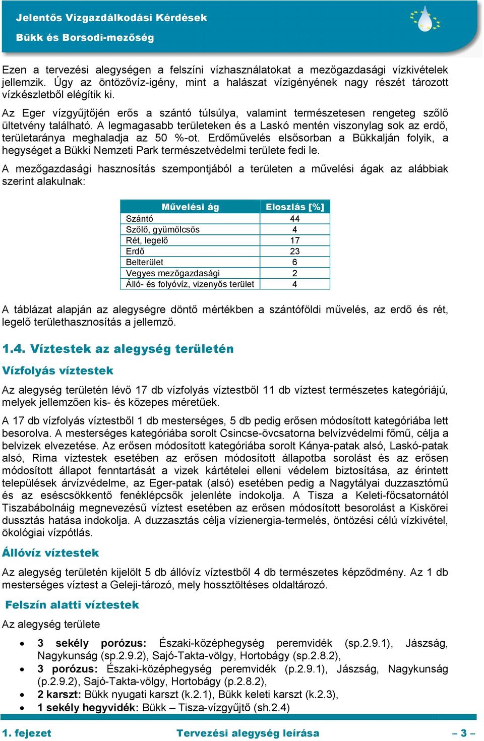 A legmagasabb területeken és a Laskó mentén viszonylag sok az erdő, területaránya meghaladja az 50 %-ot.