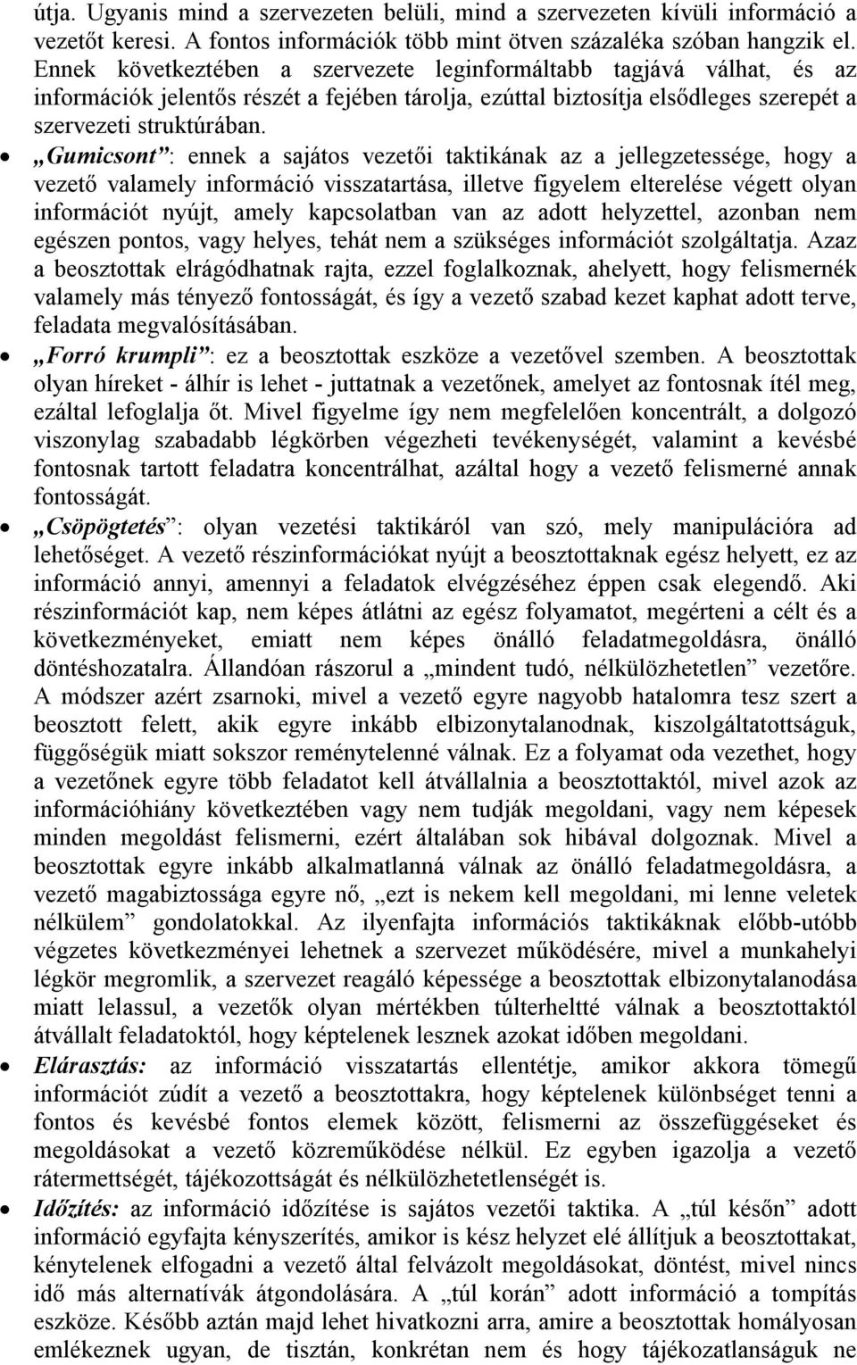 Gumicsont : ennek a sajátos vezetői taktikának az a jellegzetessége, hogy a vezető valamely információ visszatartása, illetve figyelem elterelése végett olyan információt nyújt, amely kapcsolatban