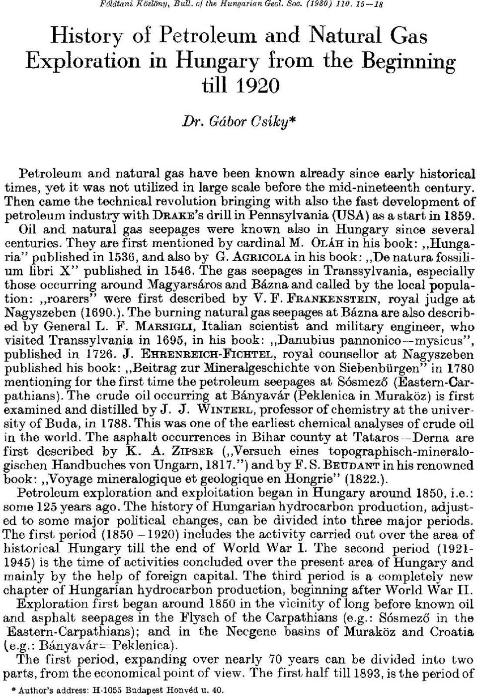 Then came the technical revolution bringing with also the fast development of petroleum industry with DRAKE'S drill in Pennsylvania (USA) as a start in 1859.