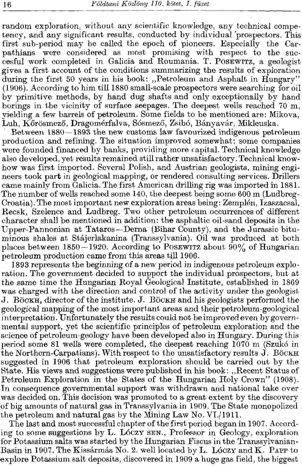 POSEWITZ, a geologist gives a first account of the conditions summarizing the results of exploration during the first 50 years in his book: Petroleum and Asphalt in Hungary" (1906).