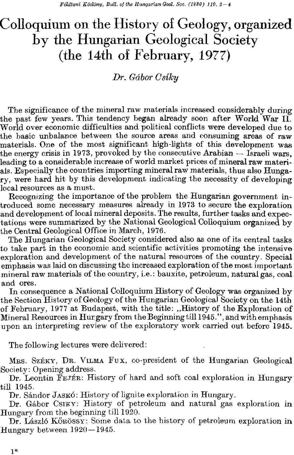 World over economic difficulties and political conflicts were developed due to the basic unbalance between the source areas and consuming areas of raw materials.