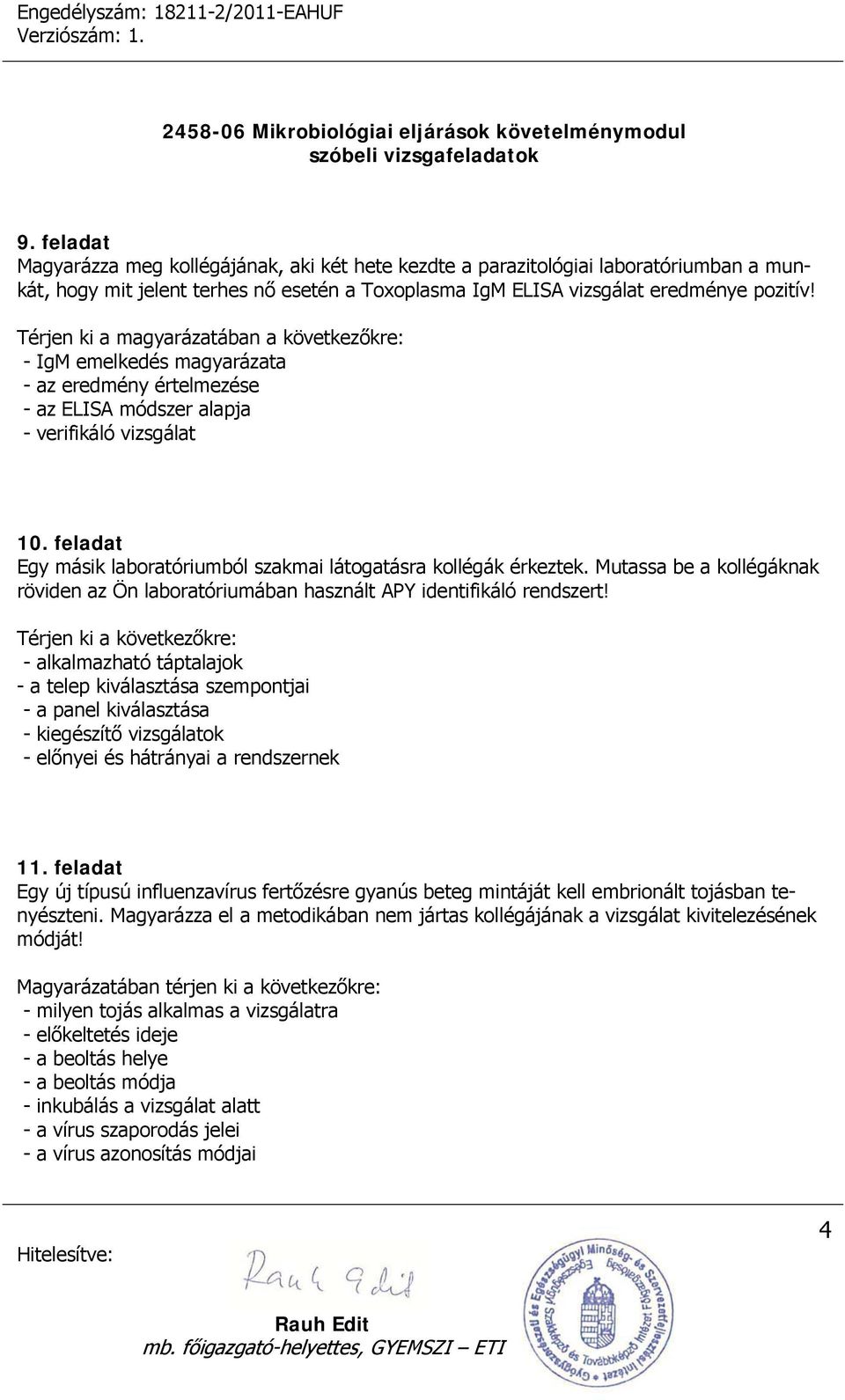 feladat Egy másik laboratóriumból szakmai látogatásra kollégák érkeztek. Mutassa be a kollégáknak röviden az Ön laboratóriumában használt APY identifikáló rendszert!