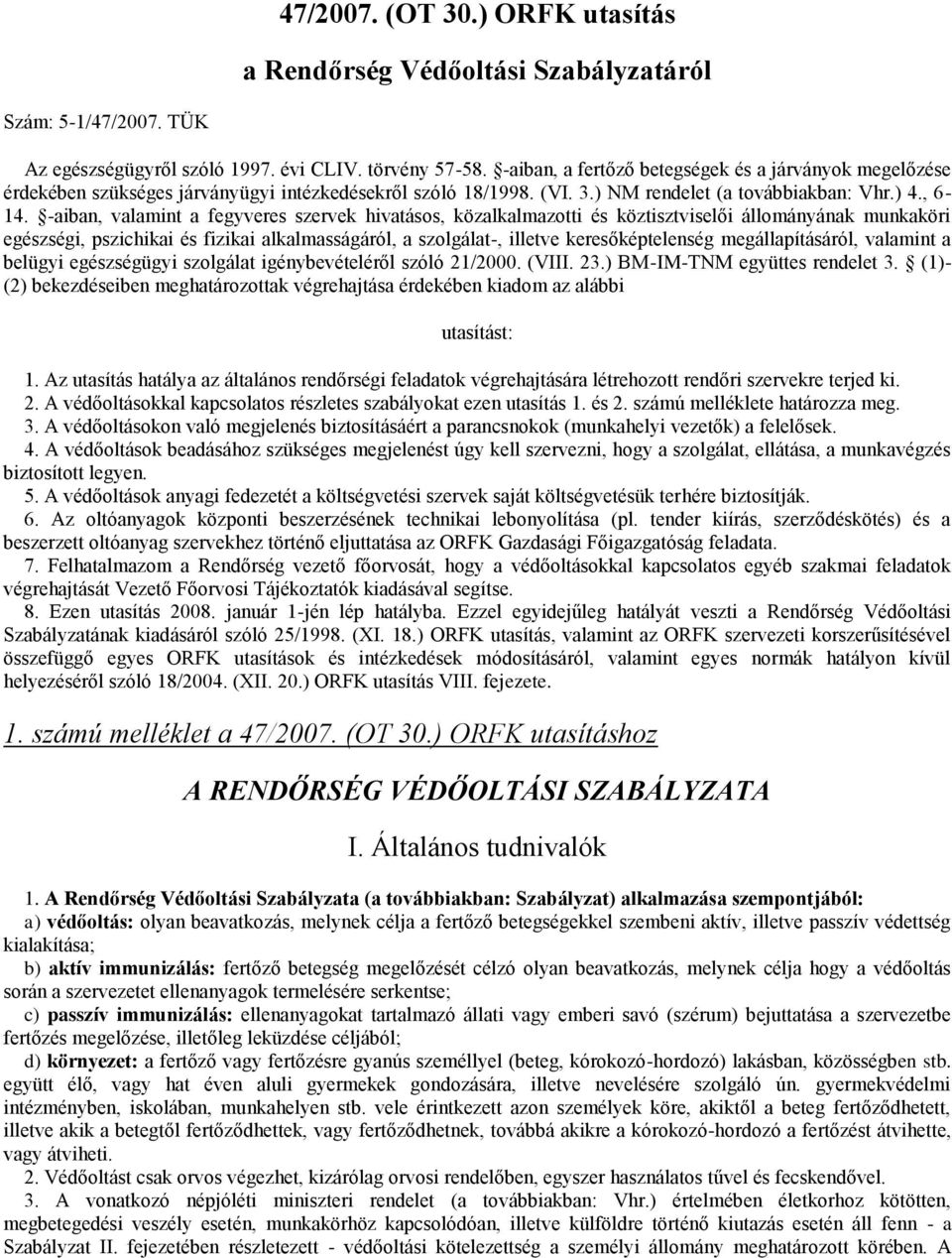 -aiban, valamint a fegyveres szervek hivatásos, közalkalmazotti és köztisztviselői állományának munkaköri egészségi, pszichikai és fizikai alkalmasságáról, a szolgálat-, illetve keresőképtelenség