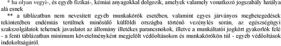 történő vezénylés során, az egészségügyi szakszolgálatok tehetnek javaslatot az állomány illetékes parancsnokok, illetve a munkáltatói