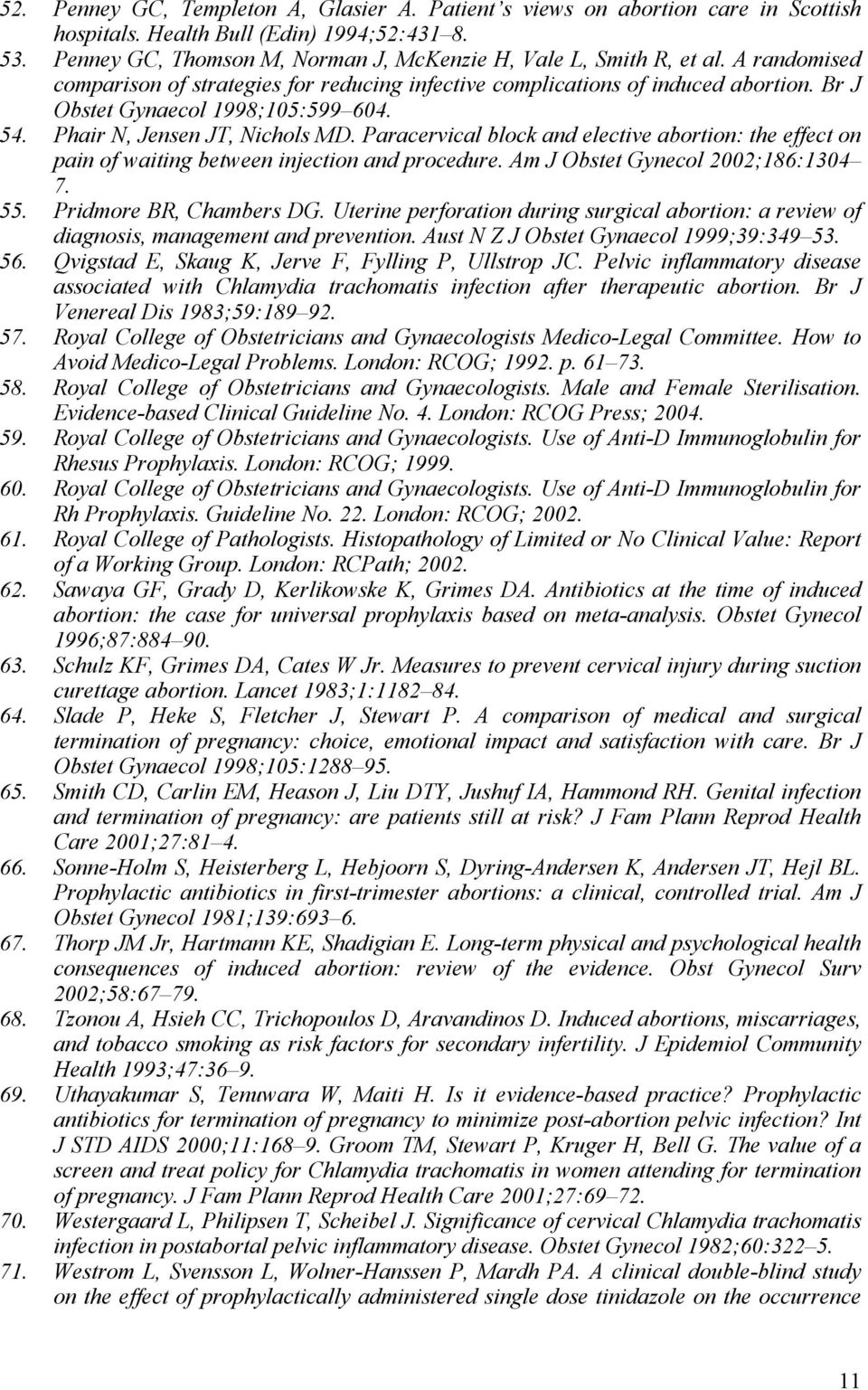 Paracervical block and elective abortion: the effect on pain of waiting between injection and procedure. Am J Obstet Gynecol 2002;186:1304 7. 55. Pridmore BR, Chambers DG.