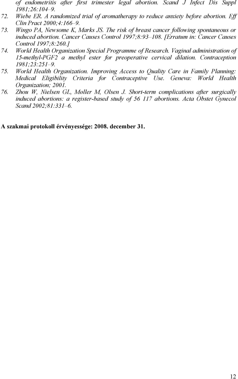 [Erratum in: Cancer Causes Control 1997;8:260.] 74. World Health Organization Special Programme of Research. Vaginal administration of 15-methyl-PGF2 a methyl ester for preoperative cervical dilation.