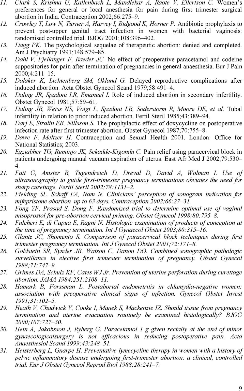 Antibiotic prophylaxis to prevent post-upper genital tract infection in women with bacterial vaginosis: randomised controlled trial. BJOG 2001;108:396 402. 13. Dagg PK.