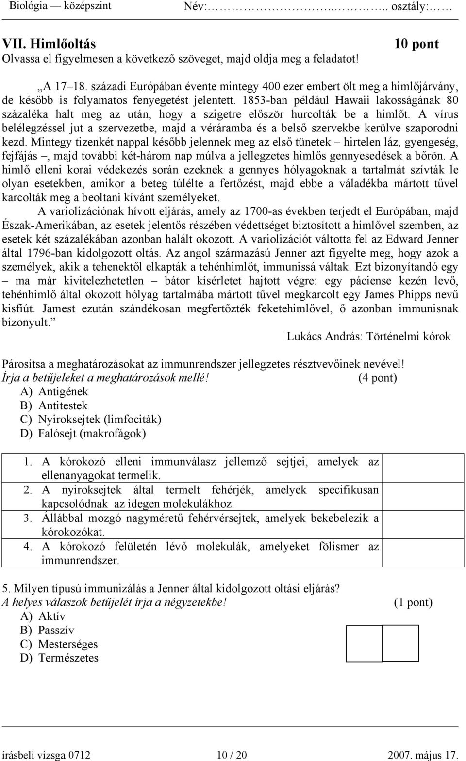 1853-ban például Hawaii lakosságának 80 százaléka halt meg az után, hogy a szigetre először hurcolták be a himlőt.