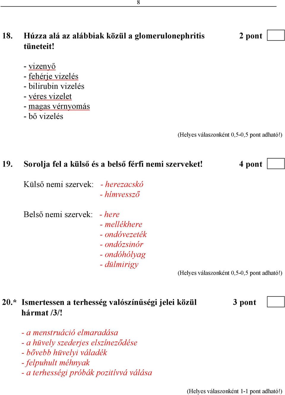 Sorolja fel a külsı és a belsı férfi nemi szerveket!