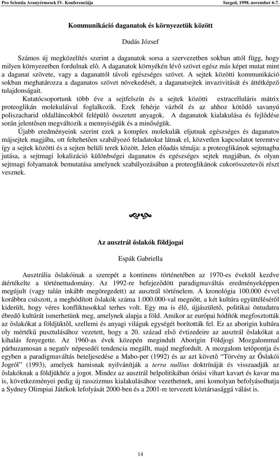 A sejtek közötti kommunikáció sokban meghatározza a daganatos szövet növekedését, a daganatsejtek invazivitását és áttétképz tulajdonságait.