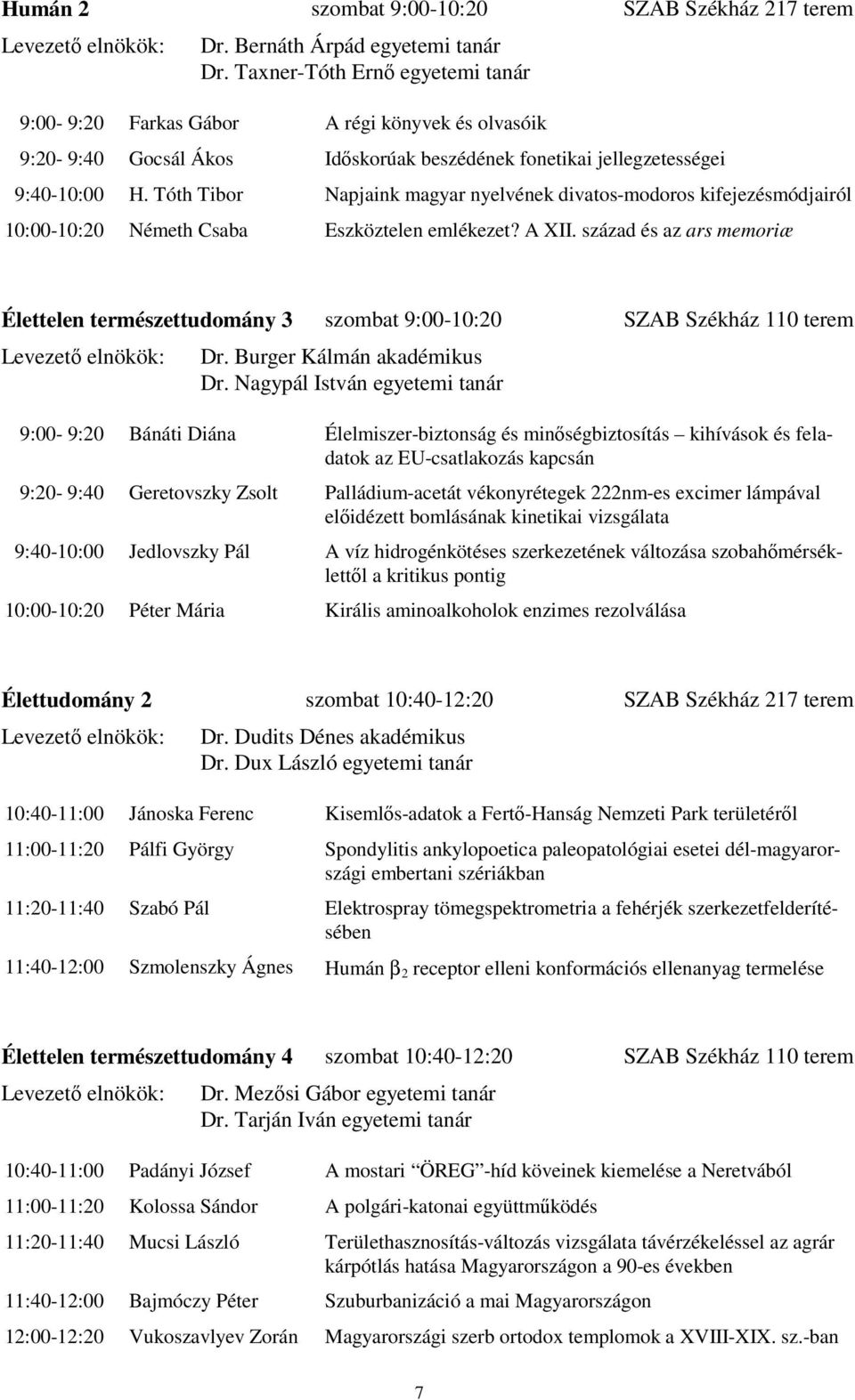 Tóth Tibor Napjaink magyar nyelvének divatos-modoros kifejezésmódjairól 10:00-10:20 Németh Csaba Eszköztelen emlékezet? A XII.