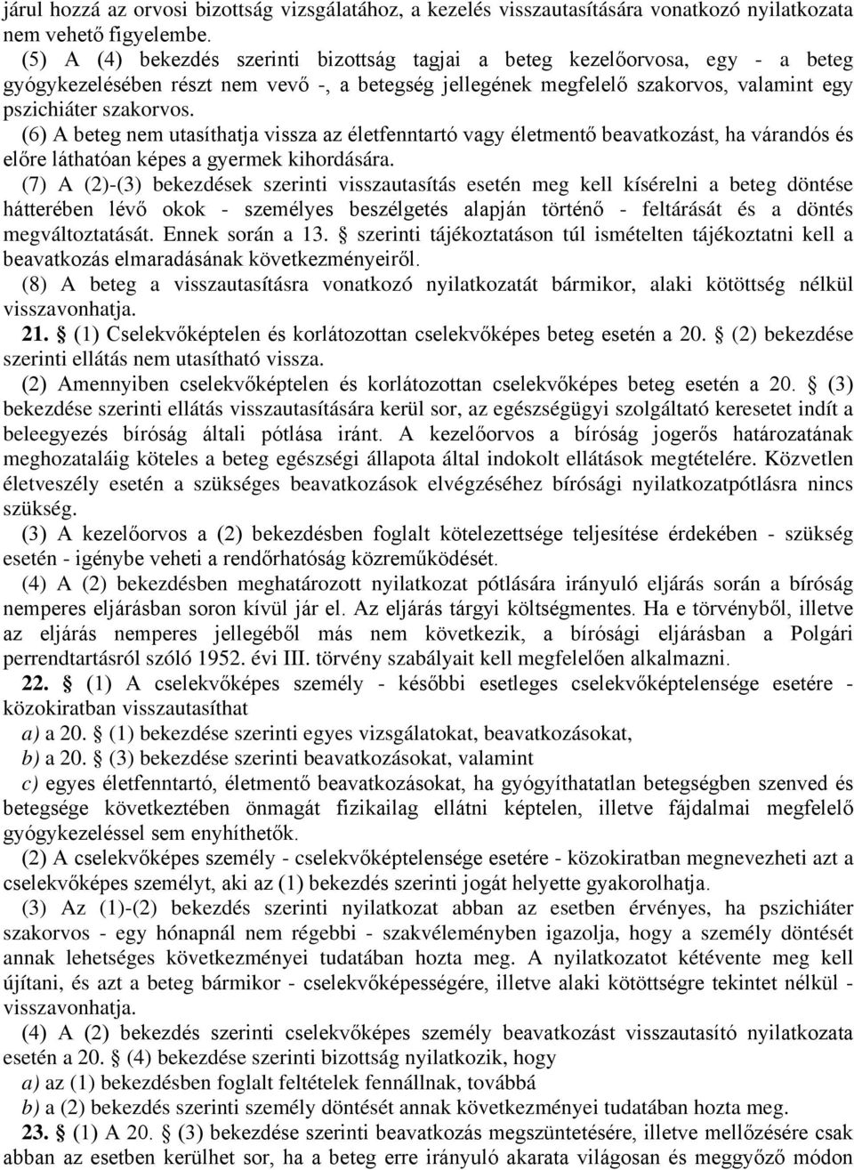 (6) A beteg nem utasíthatja vissza az életfenntartó vagy életmentő beavatkozást, ha várandós és előre láthatóan képes a gyermek kihordására.