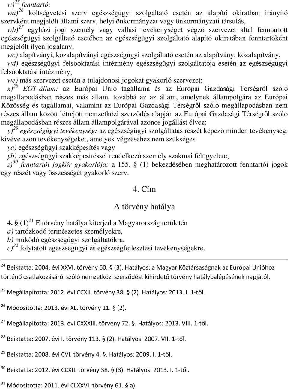 jogalany, wc) alapítványi, közalapítványi egészségügyi szolgáltató esetén az alapítvány, közalapítvány, wd) egészségügyi felsőoktatási intézmény egészségügyi szolgáltatója esetén az egészségügyi