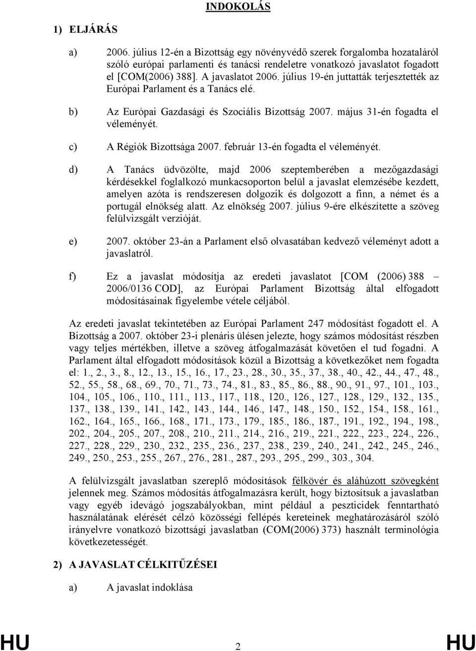 c) A Régiók Bizottsága 2007. február 13-én fogadta el véleményét.