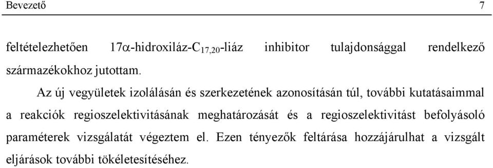 Az új vegyületek izolálásán és szerkezetének azonosításán túl, további kutatásaimmal a reakciók