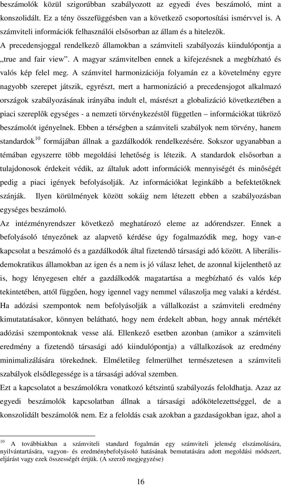 A magyar számvitelben ennek a kifejezésnek a megbízható és valós kép felel meg.