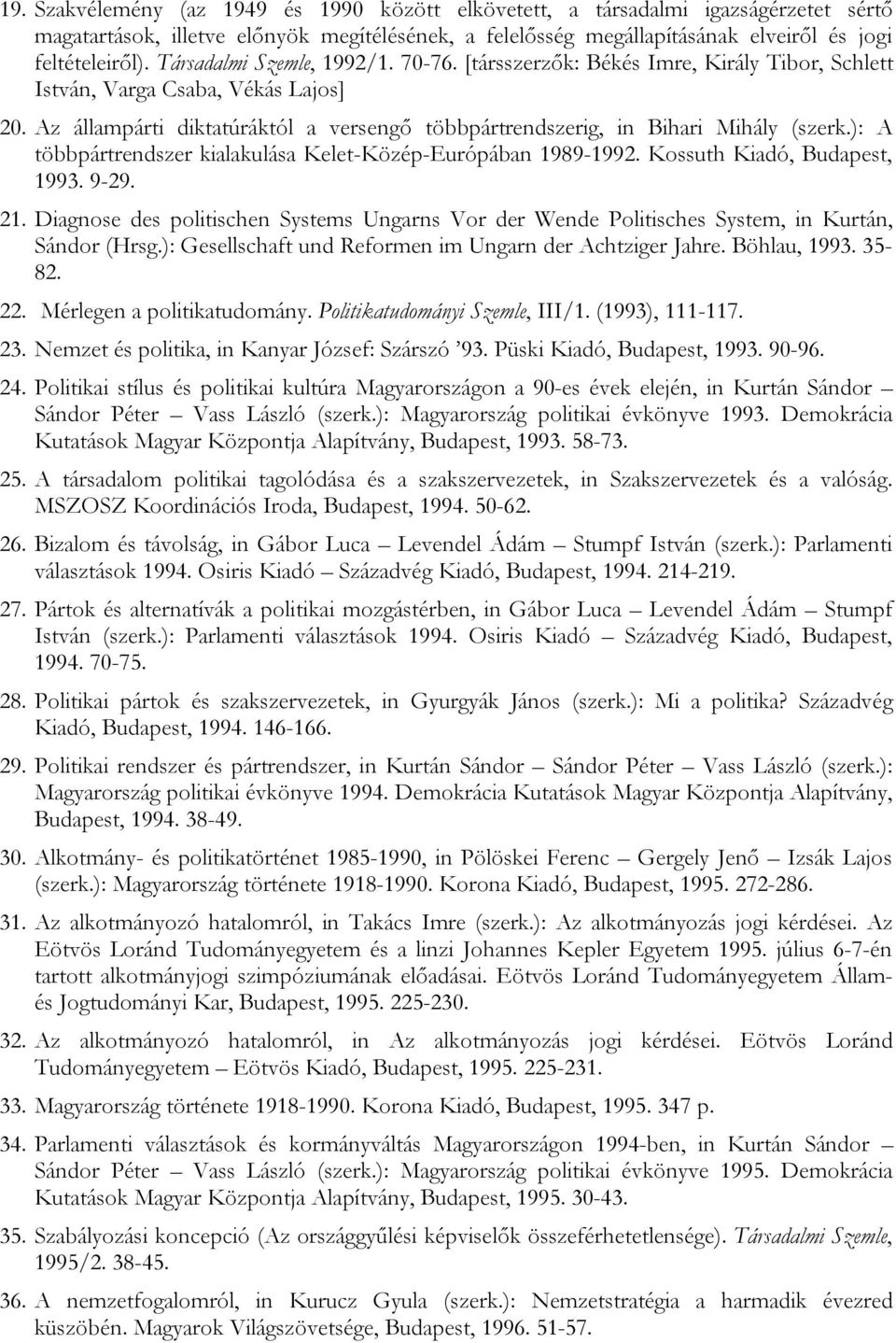 Az állampárti diktatúráktól a versengő többpártrendszerig, in Bihari Mihály (szerk.): A többpártrendszer kialakulása Kelet-Közép-Európában 1989-1992. Kossuth Kiadó, Budapest, 1993. 9-29. 21.