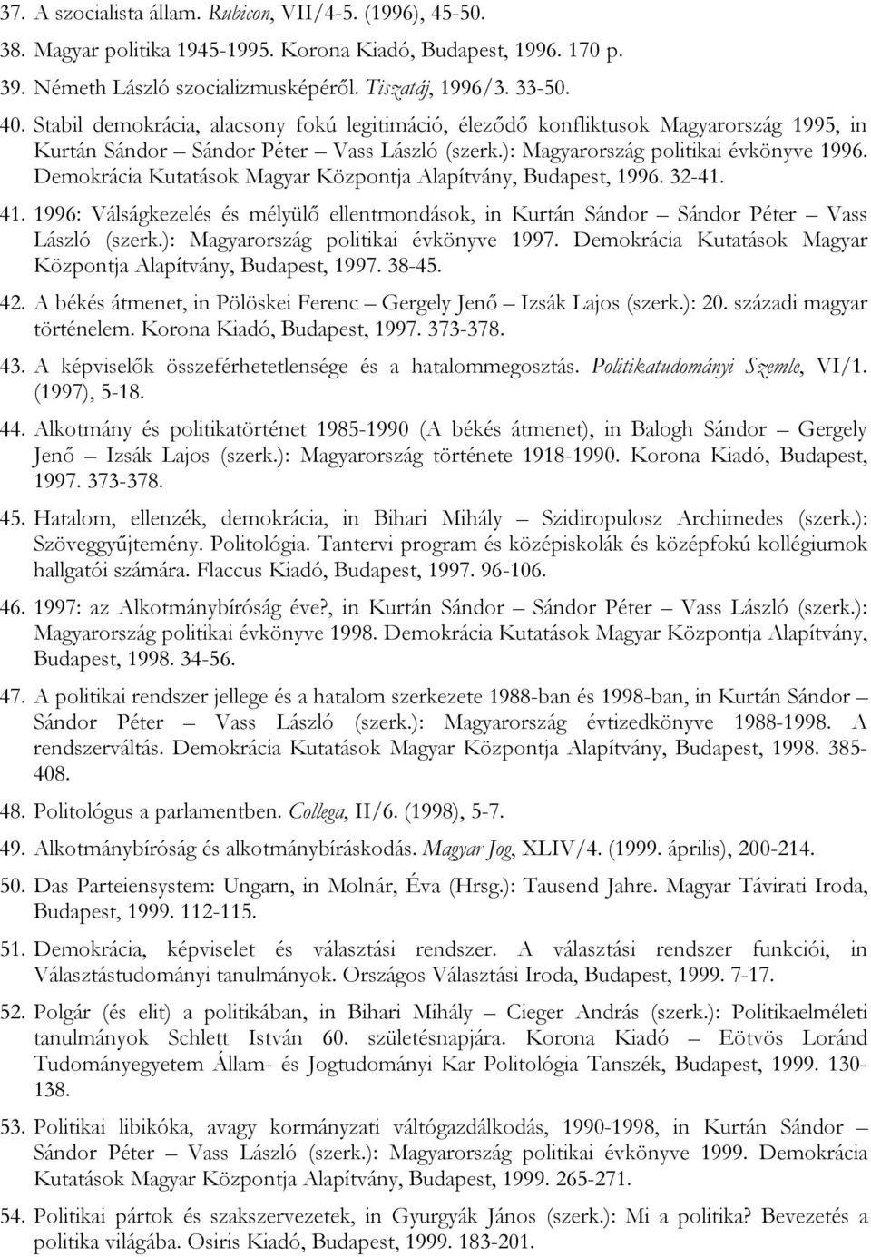 Demokrácia Kutatások Magyar Központja Alapítvány, Budapest, 1996. 32-41. 41. 1996: Válságkezelés és mélyülő ellentmondások, in Kurtán Sándor Sándor Péter Vass László (szerk.