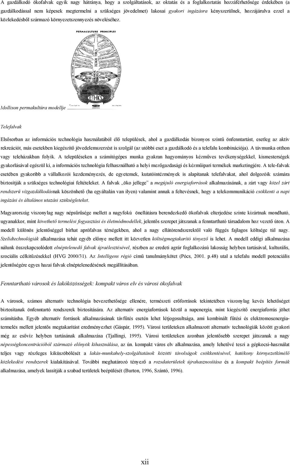 Mollison permakultúra modellje Telefalvak Elsősorban az információs technológia használatából élő települések, ahol a gazdálkodás bizonyos szintű önfenntartást, esetleg az aktív rekreációt, más