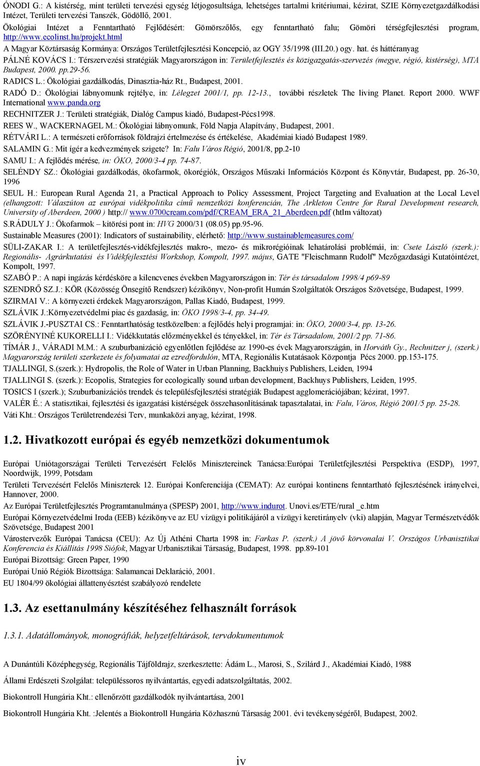 html A Magyar Köztársaság Kormánya: Országos Területfejlesztési Koncepció, az OGY 35/1998 (III.20.) ogy. hat. és háttéranyag PÁLNÉ KOVÁCS I.